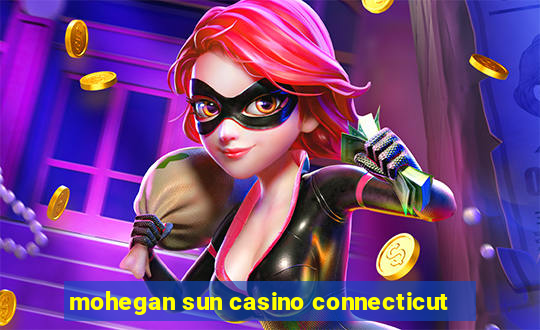 mohegan sun casino connecticut