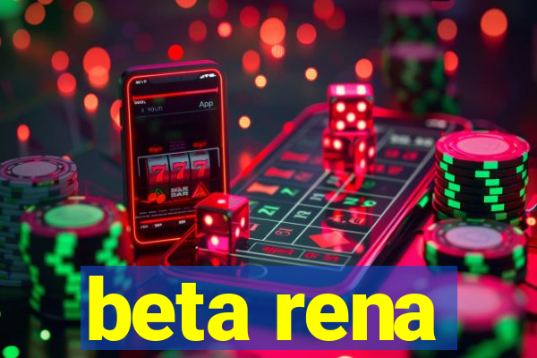 beta rena