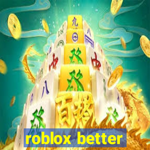 roblox better