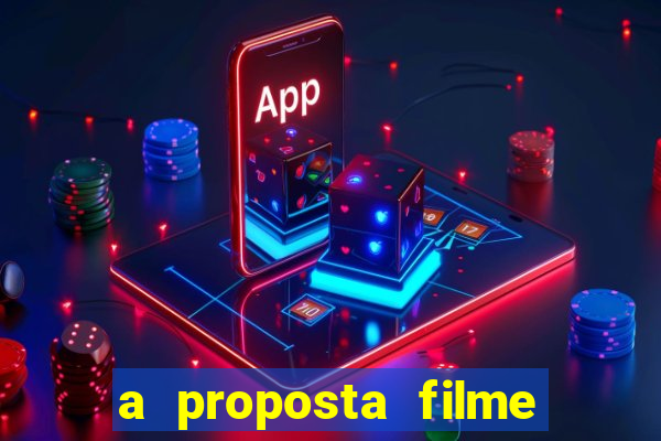 a proposta filme completo dublado topflix