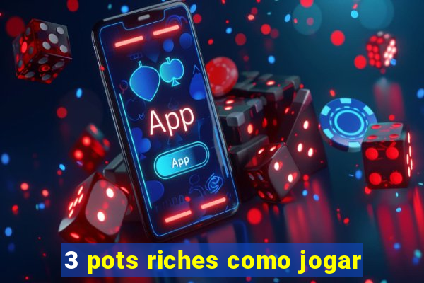 3 pots riches como jogar