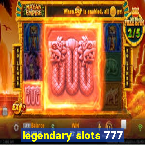 legendary slots 777