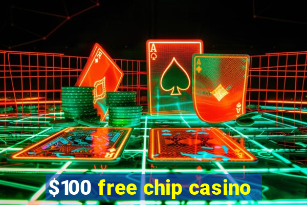 $100 free chip casino