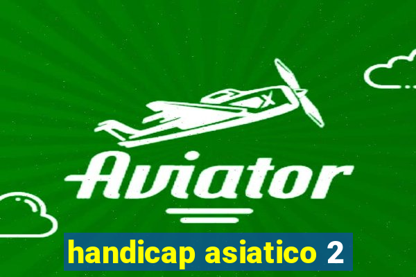 handicap asiatico 2