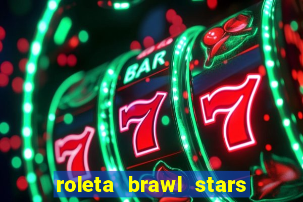 roleta brawl stars 2024 85 brawlers