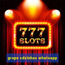 grupo cdzinhas whatsapp