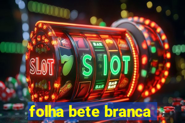 folha bete branca