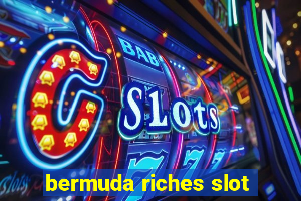 bermuda riches slot