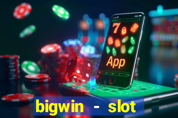 bigwin - slot casino online