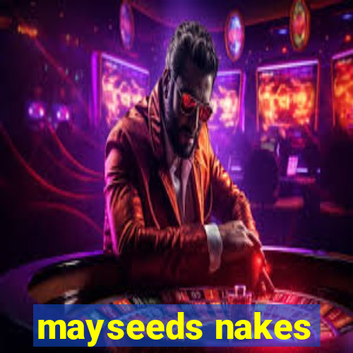 mayseeds nakes