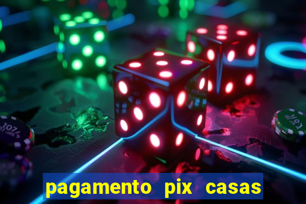 pagamento pix casas bahia demora