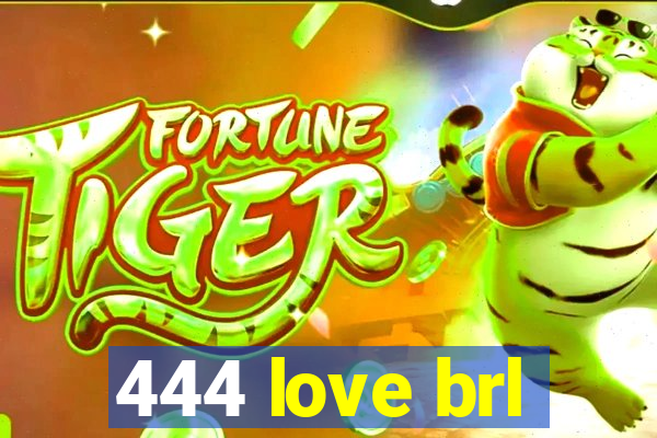 444 love brl