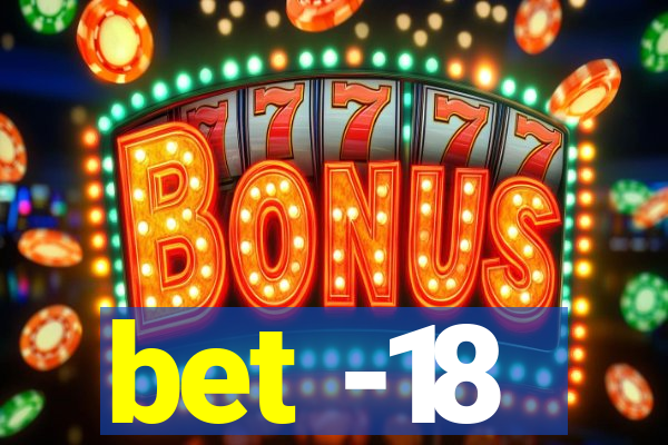 bet -18