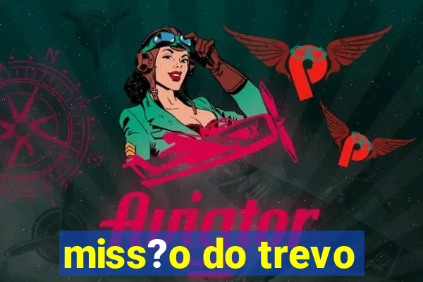 miss?o do trevo