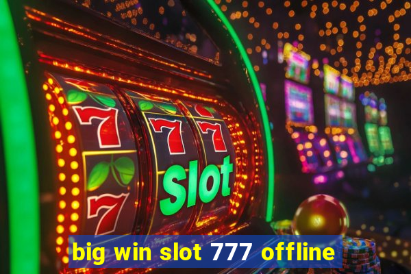 big win slot 777 offline