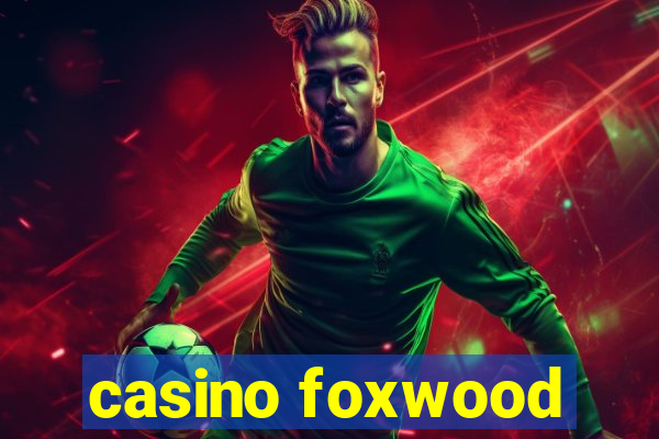 casino foxwood