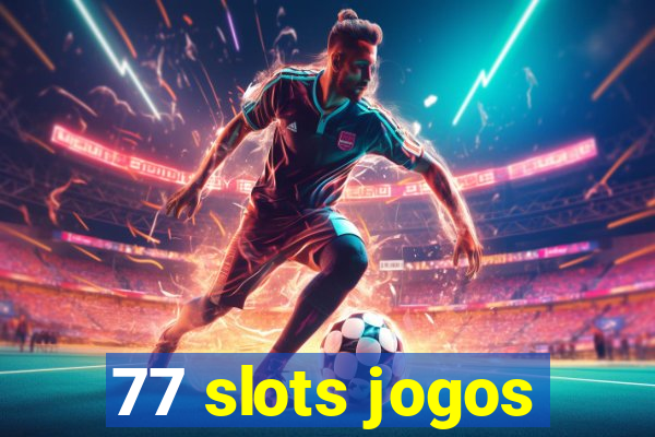 77 slots jogos