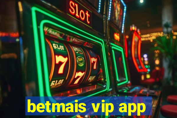 betmais vip app