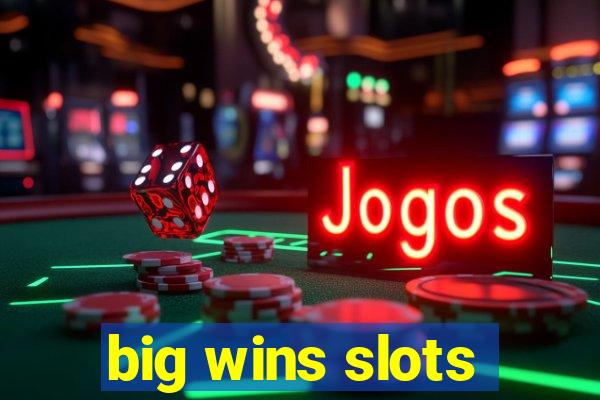 big wins slots