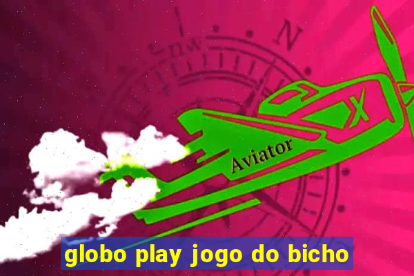 globo play jogo do bicho