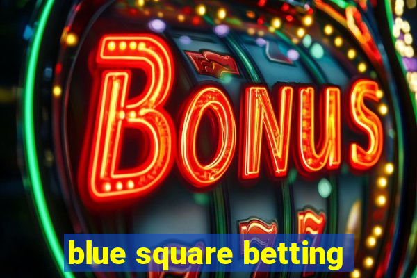 blue square betting