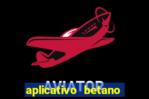 aplicativo betano jogo de aposta