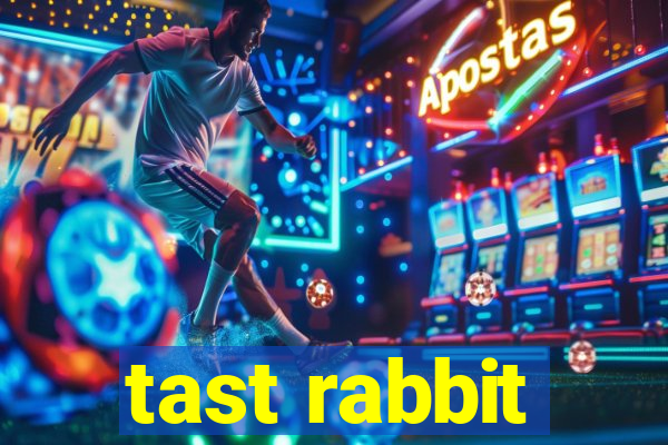 tast rabbit