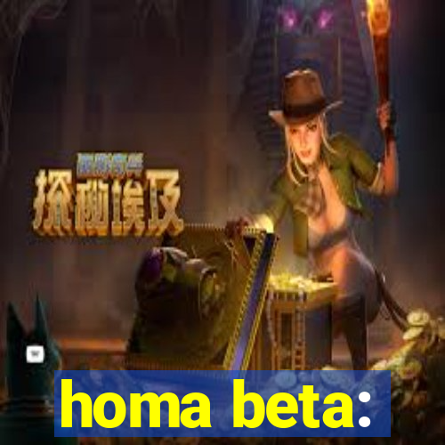 homa beta: