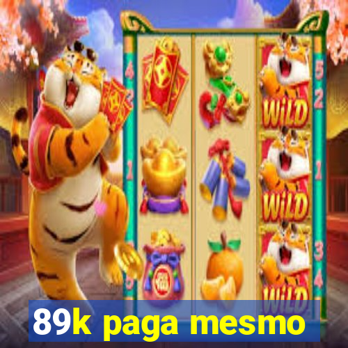 89k paga mesmo