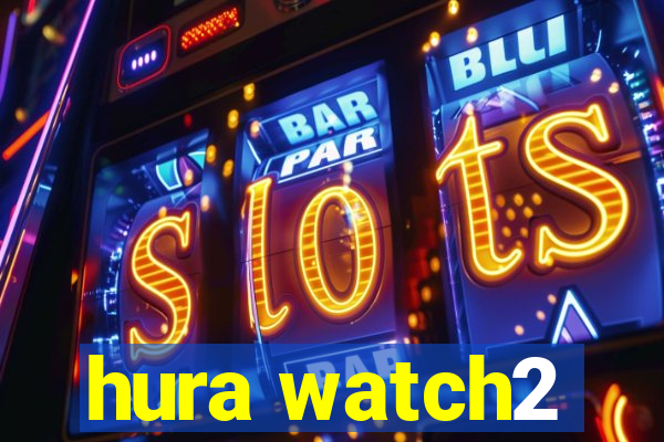 hura watch2