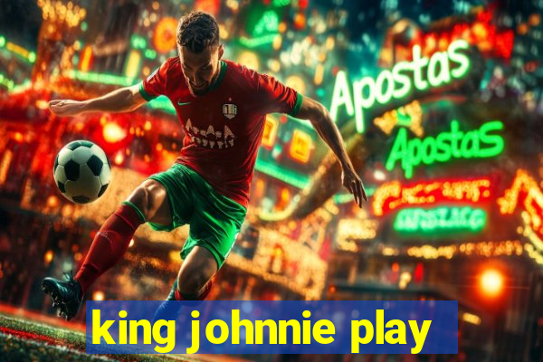 king johnnie play