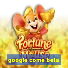 google come beta