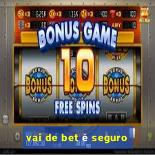 vai de bet é seguro