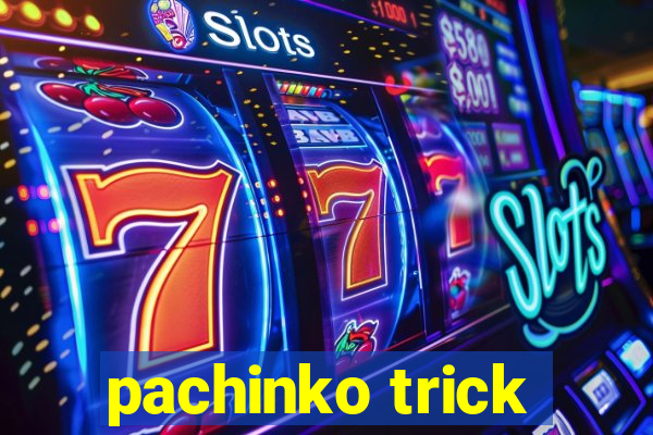 pachinko trick