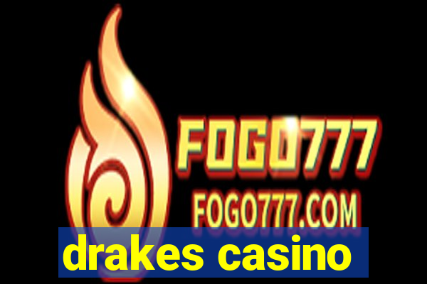 drakes casino