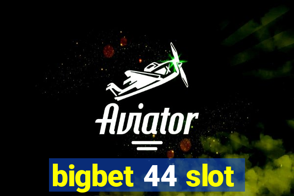 bigbet 44 slot