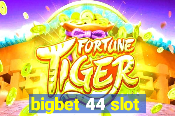 bigbet 44 slot