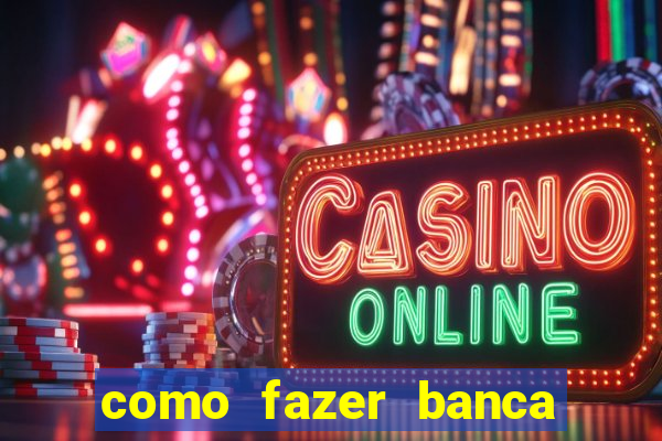 como fazer banca de jogo