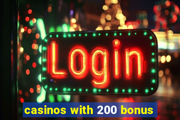 casinos with 200 bonus