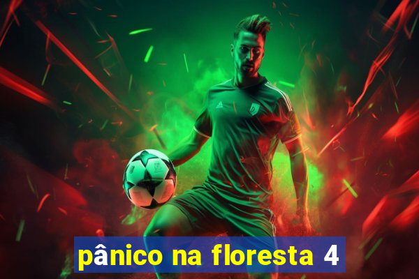 pânico na floresta 4