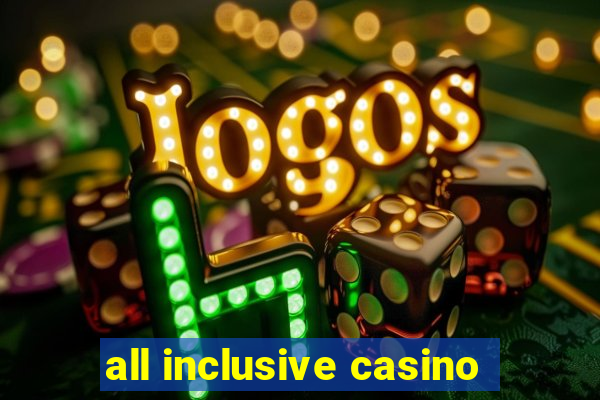 all inclusive casino