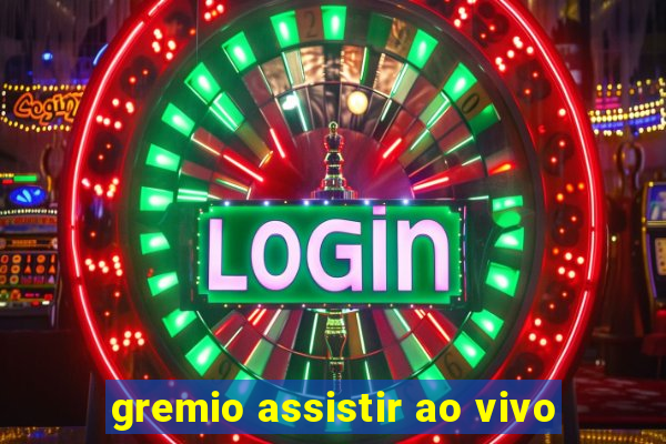 gremio assistir ao vivo