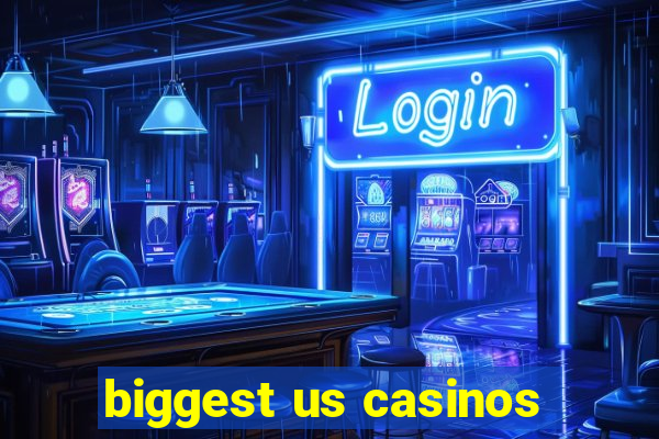 biggest us casinos