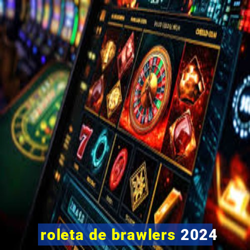 roleta de brawlers 2024