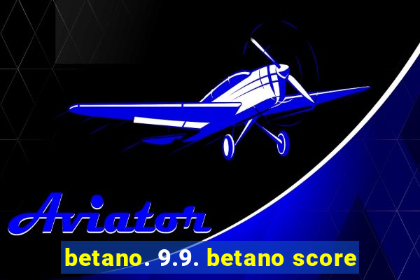 betano. 9.9. betano score