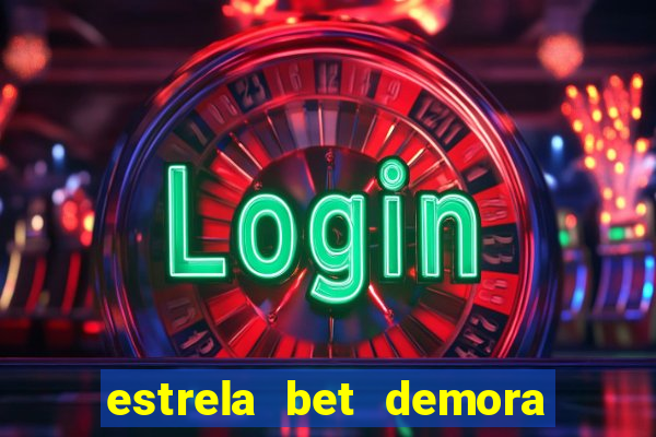 estrela bet demora para pagar