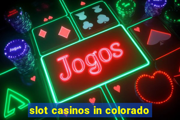 slot casinos in colorado