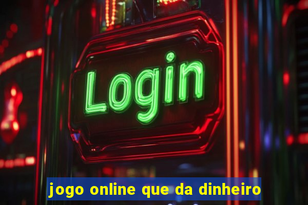 jogo online que da dinheiro