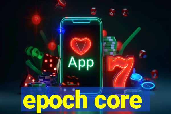 epoch core