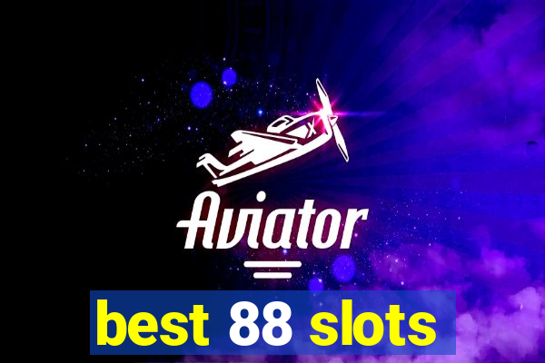 best 88 slots